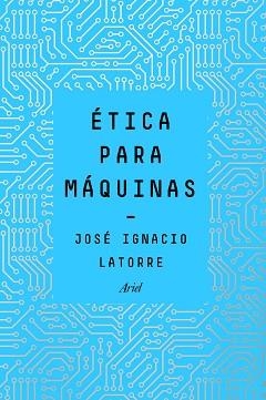 ÉTICA PARA MÁQUINAS | 9788434429659 | LATORRE SENTÍS, JOSÉ IGNACIO | Llibreria L'Illa - Llibreria Online de Mollet - Comprar llibres online