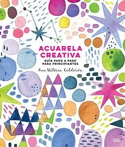 ACUARELA CREATIVA | 9788425231827 | CALDERÓN, ANA VICTORIA | Llibreria L'Illa - Llibreria Online de Mollet - Comprar llibres online