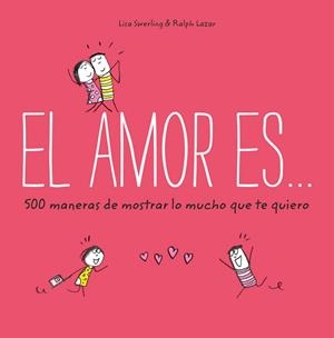 AMOR ES 500 MANERAS DE MOSTRAR LO MUCHO QUE TE QUIERO, EL | 9788401023088 | SWERLING, LISA