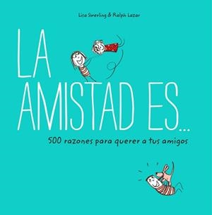 AMISTAD ES 500 RAZONES PARA QUERER A TUS AMIGOS, LA | 9788401023149 | SWERLING, LISA/LAZAR, RALPH | Llibreria L'Illa - Llibreria Online de Mollet - Comprar llibres online