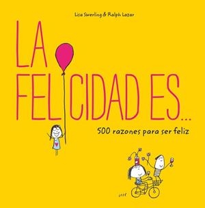 FELICIDAD ES 500 RAZONES PARA SER FELIZ, LA | 9788401023156 | SWERLING, LISA/LAZAR, RALPH | Llibreria L'Illa - Llibreria Online de Mollet - Comprar llibres online