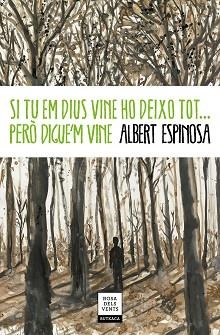 SI TU EM DIUS VINE HO DEIXO TOT PERÒ DIGUE'M VINE | 9788417444778 | ESPINOSA, ALBERT | Llibreria L'Illa - Llibreria Online de Mollet - Comprar llibres online
