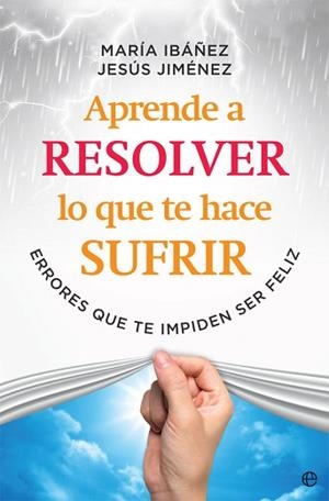 APRENDE A RESOLVER LO QUE TE HACE SUFRIR | 9788491645108 | IBÁÑEZ GOICOECHEA, MARÍA/JIMÉNEZ CASCALLANA, JESÚS | Llibreria L'Illa - Llibreria Online de Mollet - Comprar llibres online