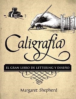 CALIGRAFÍA. EL GRAN LIBRO DE LETTERING Y DISEÑO | 9788441540569 | SHEPHERD, MARGARET | Llibreria L'Illa - Llibreria Online de Mollet - Comprar llibres online