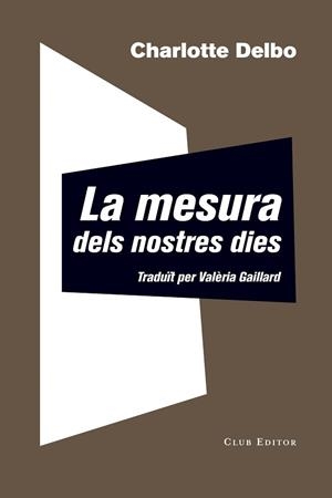 MESURA DELS NOSTRES DIES, LA | 9788473292344 | DELBO, CHARLOTTE | Llibreria L'Illa - Llibreria Online de Mollet - Comprar llibres online