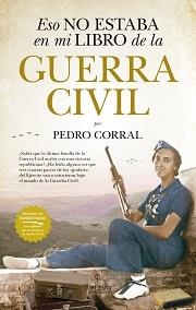 ESO NO ESTABA EN MI LIBRO DE LA GUERRA CIVIL | 9788417558987 | CORRAL, PEDRO | Llibreria L'Illa - Llibreria Online de Mollet - Comprar llibres online