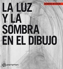 LUZ Y LA SOMBRA EN EL DIBUJO, LA | 9788434227927 | PARRAMON, EQUIPO | Llibreria L'Illa - Llibreria Online de Mollet - Comprar llibres online