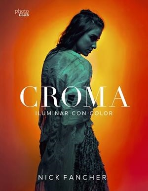 CROMA. ILUMINAR CON COLOR | 9788441540897 | FANCHER, NICK | Llibreria L'Illa - Llibreria Online de Mollet - Comprar llibres online