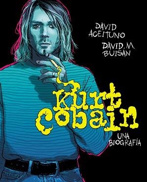 KURT COBAIN. UNA BIOGRAFÍA | 9788417247164 | ACEITUNO, DAVID/BUISÁN, DAVID | Llibreria L'Illa - Llibreria Online de Mollet - Comprar llibres online