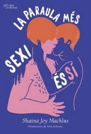 PARAULA MÉS SEXI ÉS SÍ, LA | 9788494911088 | MACHLUS, SHAINA JOY / ERIKSSON, PETRA (IL.) | Llibreria L'Illa - Llibreria Online de Mollet - Comprar llibres online