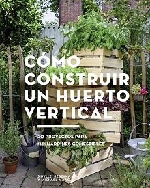 CÓMO CONSTRUIR UN HUERTO VERTICAL | 9788425229695 | MAAG, SIBYLLE/MAAG, REBEKKA/MAAG, MICHAEL | Llibreria L'Illa - Llibreria Online de Mollet - Comprar llibres online