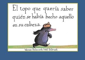 TOPO QUE QUERÍA SABER QUIÉN SE HABÍA HECHO AQUELLO EN SU CABEZA, EL | 9788448846305 | HOLZWARTH, WERNER | Llibreria L'Illa - Llibreria Online de Mollet - Comprar llibres online