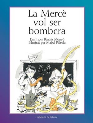 MERCÈ VOL SER BOMBERA, LA | 9788472904460 | MONCÓ REBOLLO, BEATRIZ / PIÉROLA, MABEL