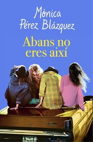 ABANS NO ERES AIXÍ | 9788417627201 | PÉREZ, MÒNICA | Llibreria L'Illa - Llibreria Online de Mollet - Comprar llibres online