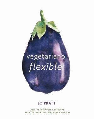 VEGETARIANO FLEXIBLE | 9788416407545 | PRATT, JO | Llibreria L'Illa - Llibreria Online de Mollet - Comprar llibres online