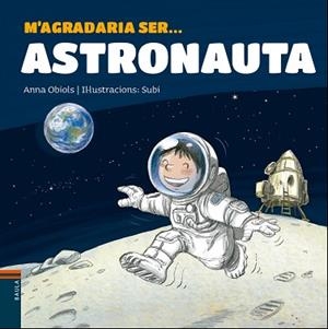 M'AGRADARIA SER ... ASTRONAUTA | 9788447938766 | OBIOLS LLOPART, ANNA | Llibreria L'Illa - Llibreria Online de Mollet - Comprar llibres online