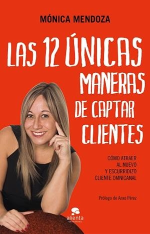 12 ÚNICAS MANERAS DE CAPTAR CLIENTES, LAS | 9788417568450 | MENDOZA CASTILLO, MÓNICA | Llibreria L'Illa - Llibreria Online de Mollet - Comprar llibres online