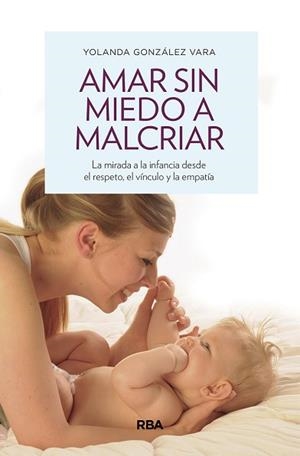AMAR SIN MIEDO A MALCRIAR | 9788490569276 | GONZÁLEZ VARA, YOLANDA | Llibreria L'Illa - Llibreria Online de Mollet - Comprar llibres online