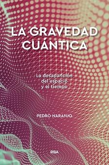 GRAVEDAD CUÁNTICA, LA | 9788491874386 | NARANJO PEREZ, PEDRO | Llibreria L'Illa - Llibreria Online de Mollet - Comprar llibres online