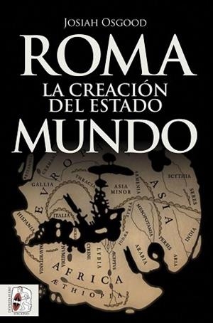 ROMA. LA CREACIÓN DEL ESTADO MUNDO | 9788494954016 | OSGOOD, JOSIAH | Llibreria L'Illa - Llibreria Online de Mollet - Comprar llibres online