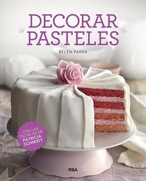 DECORAR PASTELES | 9788491873457 | PARRA VALBUENA, BELEN/SCHMIDT PATRICIA | Llibreria L'Illa - Llibreria Online de Mollet - Comprar llibres online