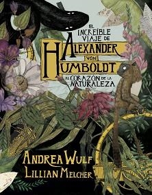 INCREÍBLE VIAJE DE ALEXANDER VON HUMBOLDT AL CORAZÓN DE LA NATURALEZA | 9788417247416 | WULF, ANDREA/MELCHER, LILIAN | Llibreria L'Illa - Llibreria Online de Mollet - Comprar llibres online