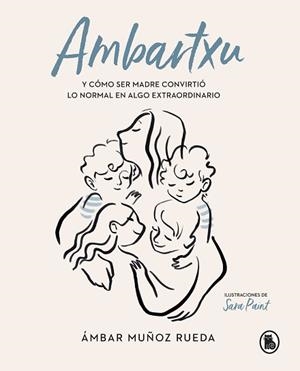AMBARTXU Y CÓMO SER MADRE CONVIRTIÓ LO NORMAL EN EXTRAORDINARIO | 9788402422101 | MUÑOZ RUEDA, ÁMBAR | Llibreria L'Illa - Llibreria Online de Mollet - Comprar llibres online