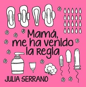 MAMÁ, ME HA VENIDO LA REGLA | 9788417057565 | SERRANO FUERTES, JULIA | Llibreria L'Illa - Llibreria Online de Mollet - Comprar llibres online