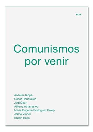 COMUNISMOS POR VENIR | 9788494820595 | JAPPE, ANSELM/RENDUELES, CÉSAR/DEAN, JODI/ATHANASIOU, ATHENA/RODRÍGUEZ PALOP, MARÍA EUGENIA/VINDEL, | Llibreria L'Illa - Llibreria Online de Mollet - Comprar llibres online