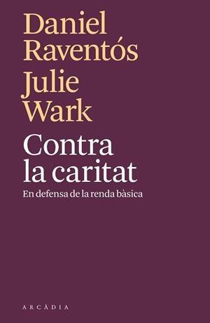 CONTRA LA CARITAT | 9788494820571 | RAVENTÓS, DANIEL/WARK, JULIE | Llibreria L'Illa - Llibreria Online de Mollet - Comprar llibres online