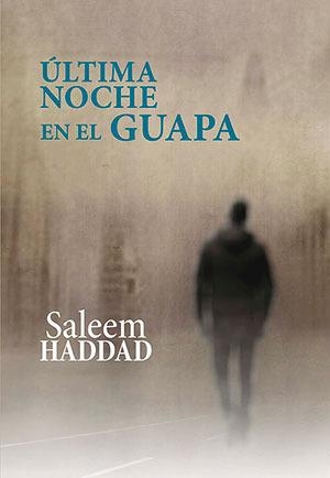 ÚLTIMA NOCHE EN EL GUAPA | 9788416491933 | HADDAD, SALEEM