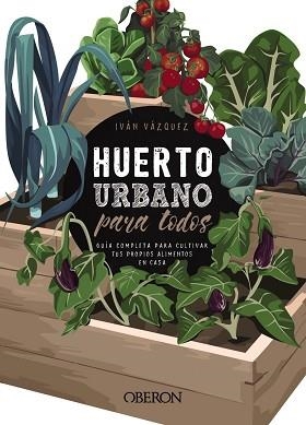 HUERTO URBANO PARA TODOS | 9788441540941 | VÁZQUEZ MUÑOZ, IVÁN | Llibreria L'Illa - Llibreria Online de Mollet - Comprar llibres online