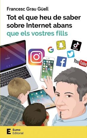 TOT EL QUE HEU DE SABER SOBRE INTERNET ABANS QUE ELS VOSTRES FILLS | 9788497666619 | GRAU GÜELL, FRANCESC | Llibreria L'Illa - Llibreria Online de Mollet - Comprar llibres online