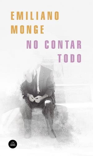 NO CONTAR TODO | 9788439735922 | MONGE, EMILIANO | Llibreria L'Illa - Llibreria Online de Mollet - Comprar llibres online