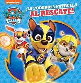 PODEROSA PATRULLA AL RESCATE! (PAW PATROL | PATRULLA CANINA), LA | 9788448852283 | NICKELODEON,