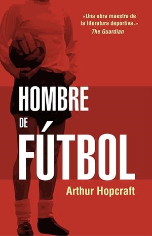 HOMBRE DE FÚTBOL | 9788494718304 | HOPCRAFT, ARTHUR | Llibreria L'Illa - Llibreria Online de Mollet - Comprar llibres online