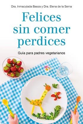 FELICES SIN COMER PERDICES | 9788449335860 | BAEZA, IMMACULADA / ELENA DE LA SERNA | Llibreria L'Illa - Llibreria Online de Mollet - Comprar llibres online