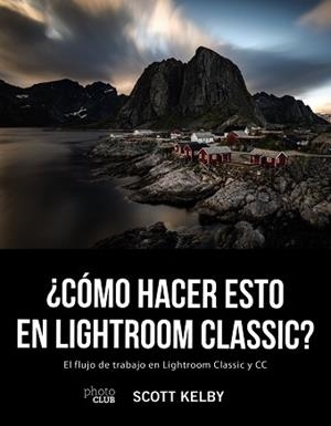 CÓMO HACER ESTO EN LIGHTROOM CLASSIC? | 9788441541047 | KELBY, SCOTT