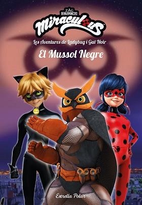 MIRACULOUS. LES AVENTURES DE LADYBUG I GAT NOIR. EL MUSSOL NEGRE | 9788491378082 | PRODIGIOSA-MIRACULOUS | Llibreria L'Illa - Llibreria Online de Mollet - Comprar llibres online