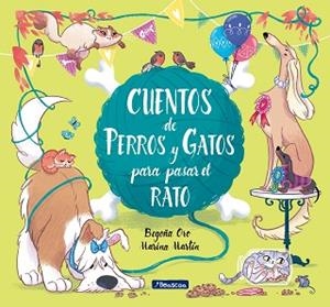 CUENTOS DE PERROS Y GATOS PARA PASAR EL RATO | 9788448852764 | ORO, BEGOÑA/MARTÍN, MARINA | Llibreria L'Illa - Llibreria Online de Mollet - Comprar llibres online