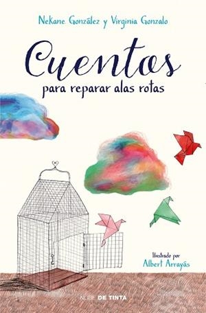 CUENTOS PARA REPARAR ALAS ROTAS | 9788417605032 | GONZÁLEZ, NEKANE/GONZALO, VIRGINIA | Llibreria L'Illa - Llibreria Online de Mollet - Comprar llibres online