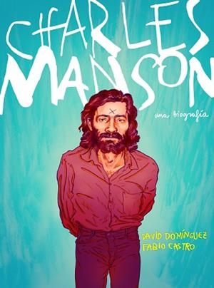 CHARLES MANSON | 9788417247430 | DOMÍNGUEZ, DAVID/CASTRO, FABIO | Llibreria L'Illa - Llibreria Online de Mollet - Comprar llibres online