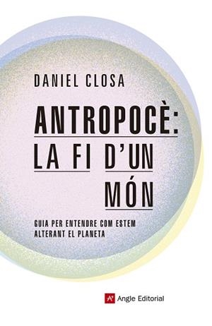 ANTROPOCÈ LA FI D'UN MÓN | 9788417214722 | CLOSA AUTET, DANIEL | Llibreria L'Illa - Llibreria Online de Mollet - Comprar llibres online