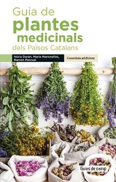 GUIA DE PLANTES MEDICINALS DELS PAÏSOS CATALANS | 9788490348383 | DURAN DE GRAU, NÚRIA/MANONELLES FERNÀNDEZ, MARIA/PASCUAL LLUVIÀ, RAMON | Llibreria L'Illa - Llibreria Online de Mollet - Comprar llibres online