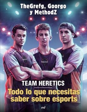 TEAM HERETICS: TODO LO QUE NECESITAS SABER SOBRE ESPORTS | 9788427045552 | THEGREFG/METHODZ/GOORGO | Llibreria L'Illa - Llibreria Online de Mollet - Comprar llibres online