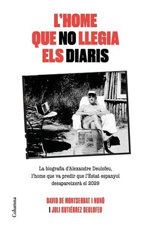 HOME QUE NO LLEGIA ELS DIARIS, L' | 9788466425117 | DE MONTSERRAT NONO, DAVID/GUTIÉRREZ DEULOFEU, JULI | Llibreria L'Illa - Llibreria Online de Mollet - Comprar llibres online