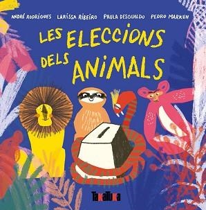 ELECCIONS DELS ANIMALS, LES | 9788417383442 | ANDRÉ RODRIGUES/RIBEIRO, LARISSA/DESGUALDO, PAULA/MARKUN, PEDRO | Llibreria L'Illa - Llibreria Online de Mollet - Comprar llibres online
