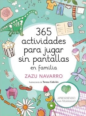365 ACTIVIDADES PARA JUGAR SIN PANTALLAS EN FAMILIA | 9788417773014 | APRENDIENDO CON MONTESSORI/NAVARRO, ZAZU/CEBRIÁN, TERESA | Llibreria L'Illa - Llibreria Online de Mollet - Comprar llibres online