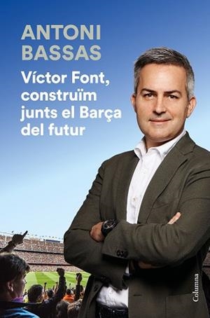 VÍCTOR FONT CONSTRUÏM JUNTS EL BARÇA DEL FUTUR | 9788466425322 | BASSAS, ANTONI | Llibreria L'Illa - Llibreria Online de Mollet - Comprar llibres online