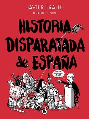 HISTORIA DISPARATADA DE ESPAÑA | 9788402422095 | TRAITÉ, JAVIER | Llibreria L'Illa - Llibreria Online de Mollet - Comprar llibres online